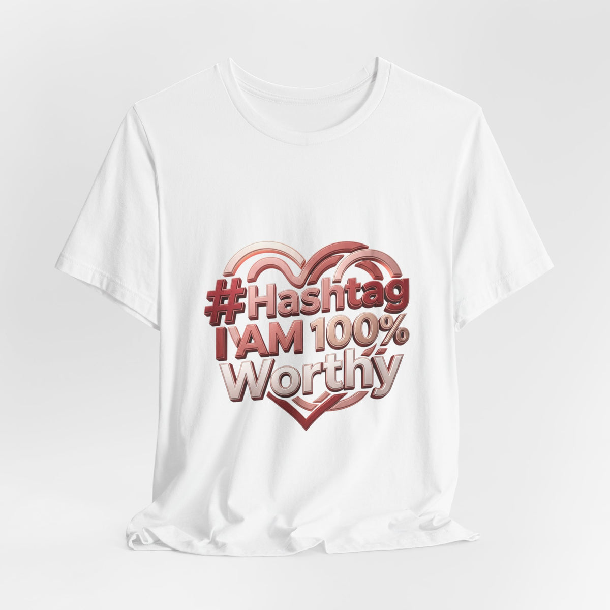 T-Shirt — “#Hashtag I AM 100% Worthy” Empowerment Tee