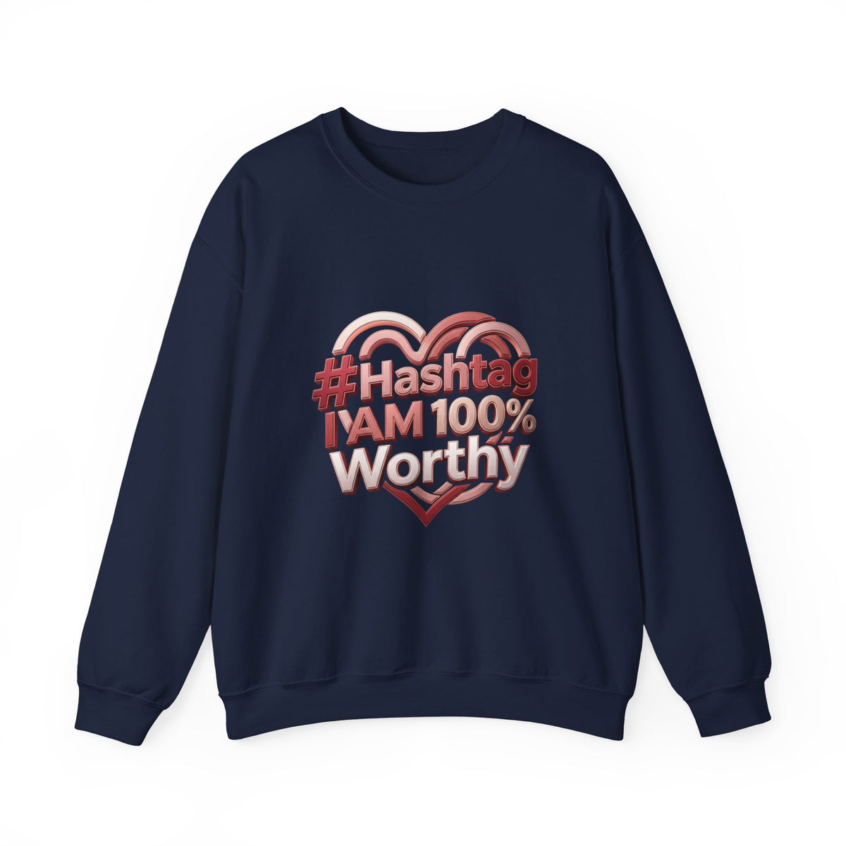 Crewneck Sweatshirt — #Hashtag I AM 100% Worthy Heart Graphic