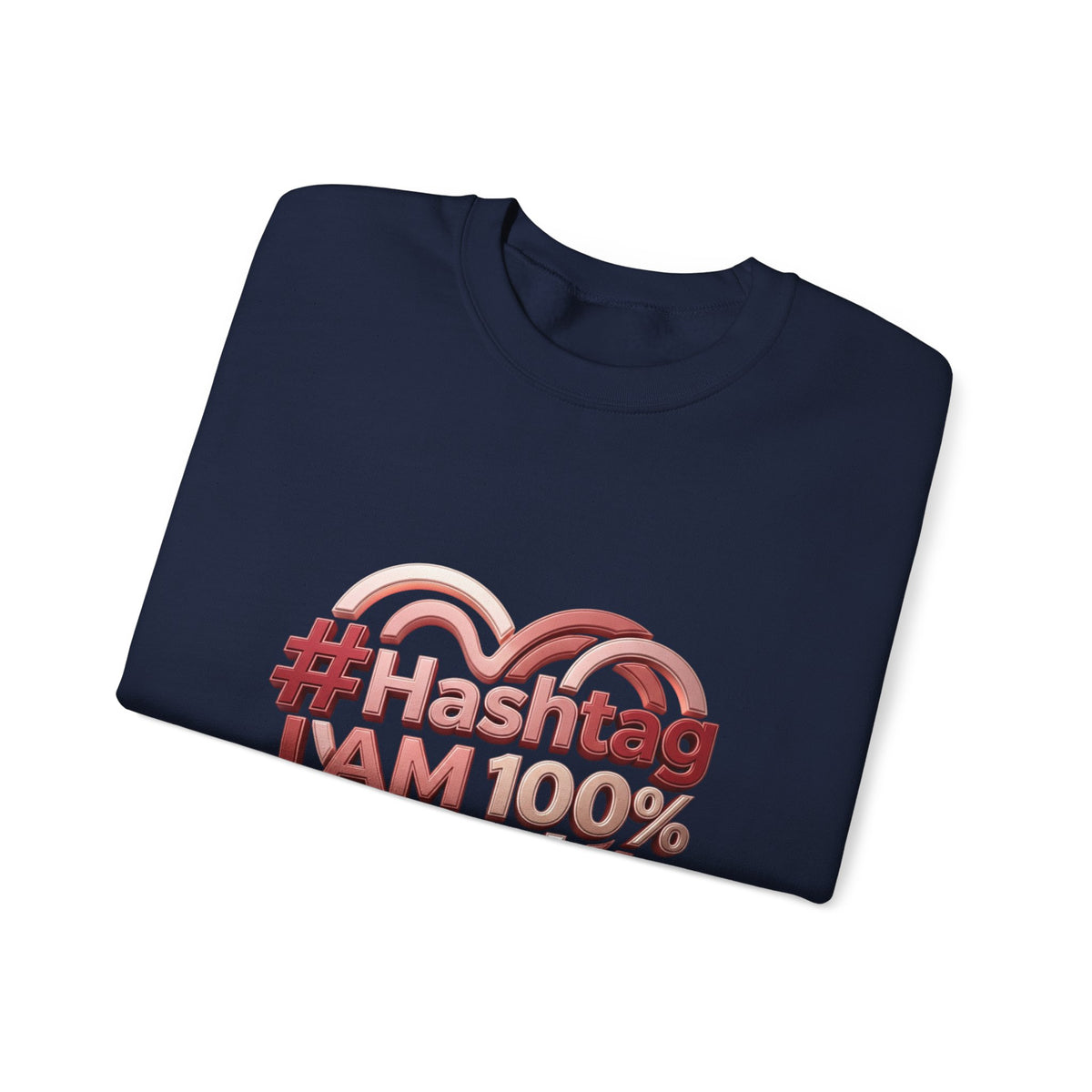 Crewneck Sweatshirt — #Hashtag I AM 100% Worthy Heart Graphic