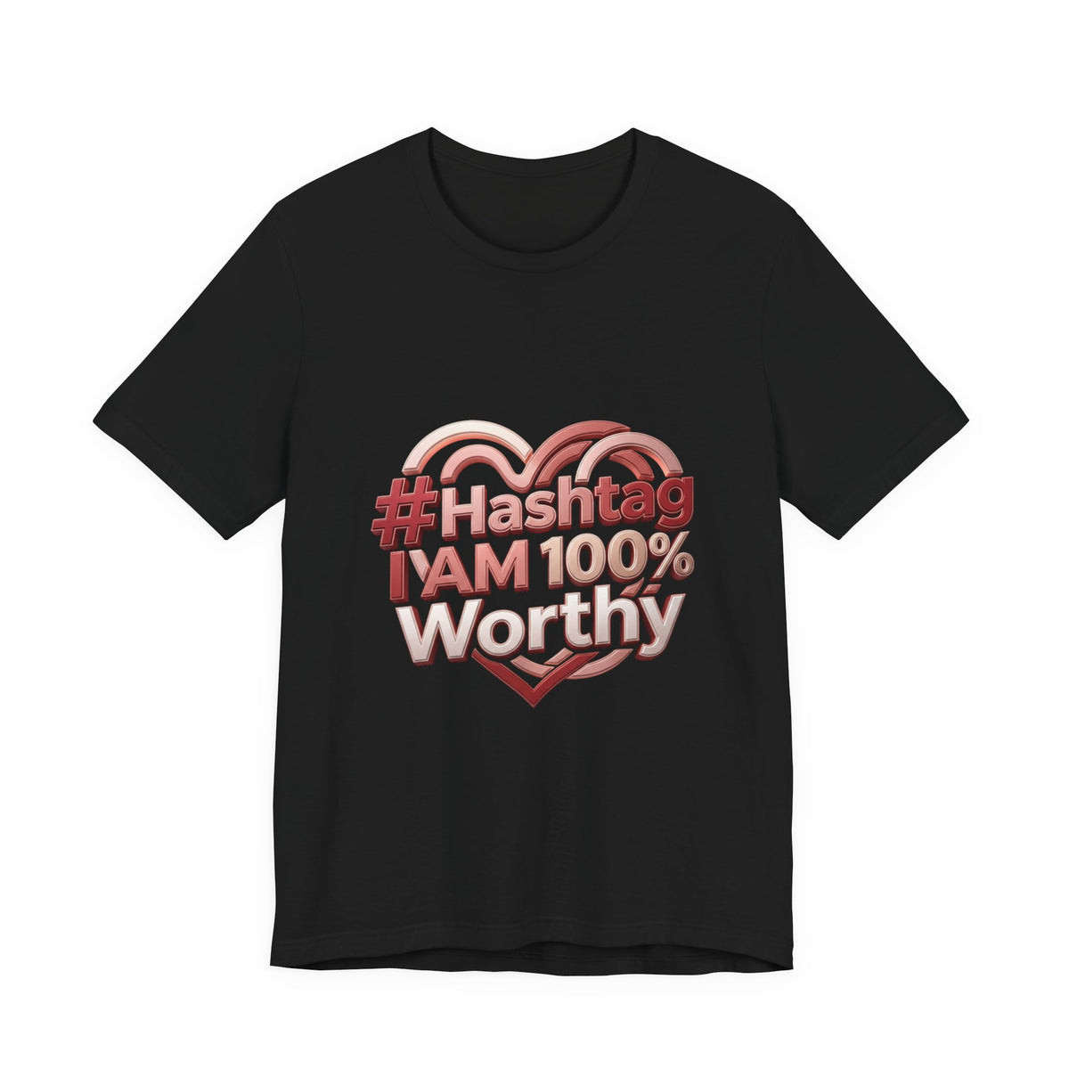 T-Shirt — “#Hashtag I AM 100% Worthy” Empowerment Tee