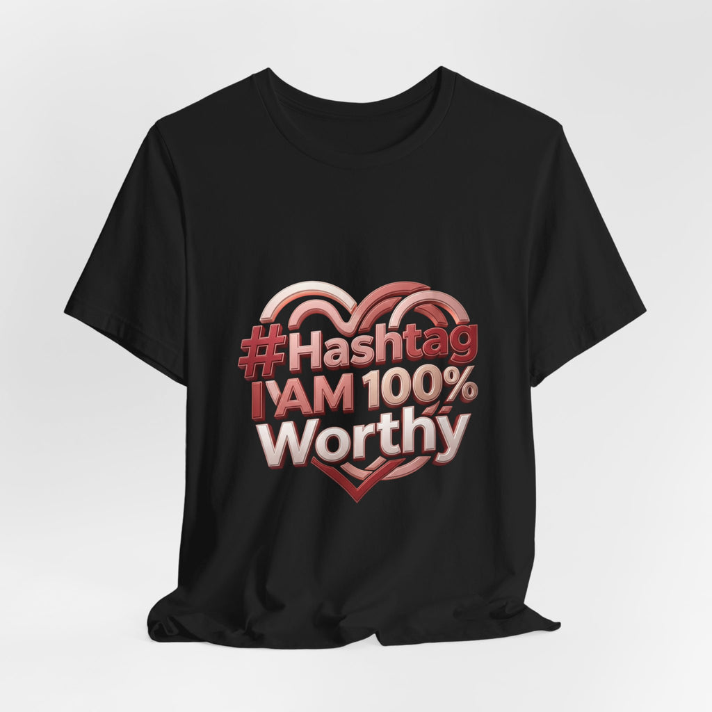 T-Shirt — “#Hashtag I AM 100% Worthy” Empowerment Tee