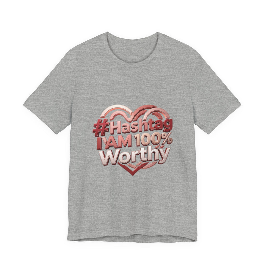 T-Shirt — “#Hashtag I AM 100% Worthy” Empowerment Tee