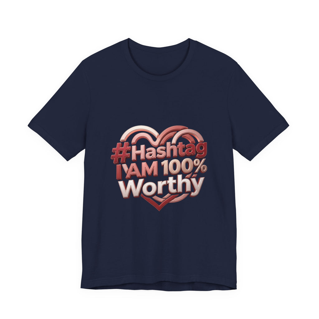 T-Shirt — “#Hashtag I AM 100% Worthy” Empowerment Tee