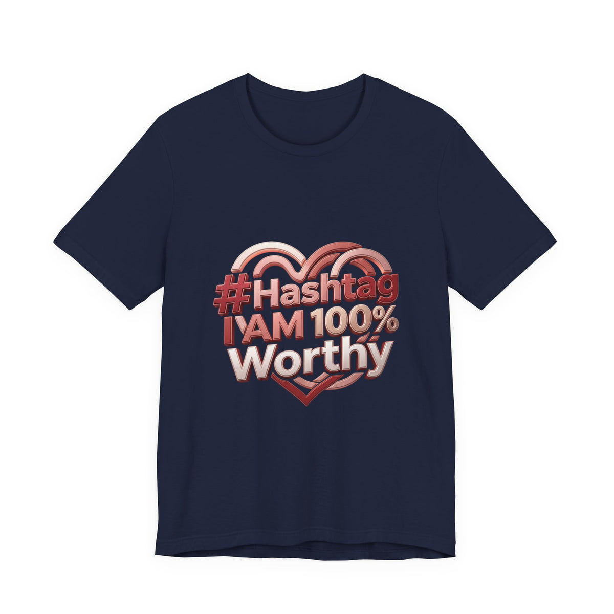 T-Shirt — “#Hashtag I AM 100% Worthy” Empowerment Tee