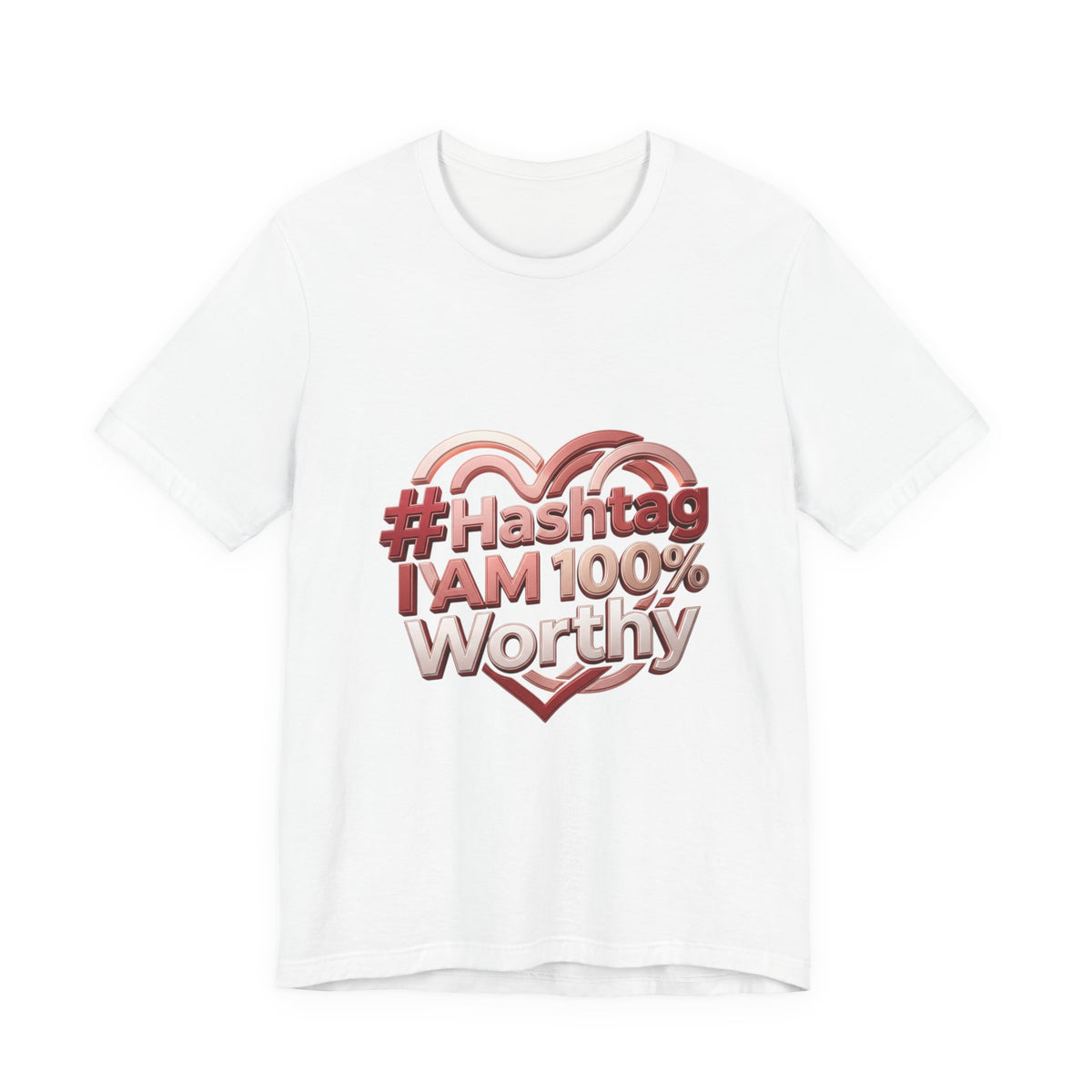 T-Shirt — “#Hashtag I AM 100% Worthy” Empowerment Tee