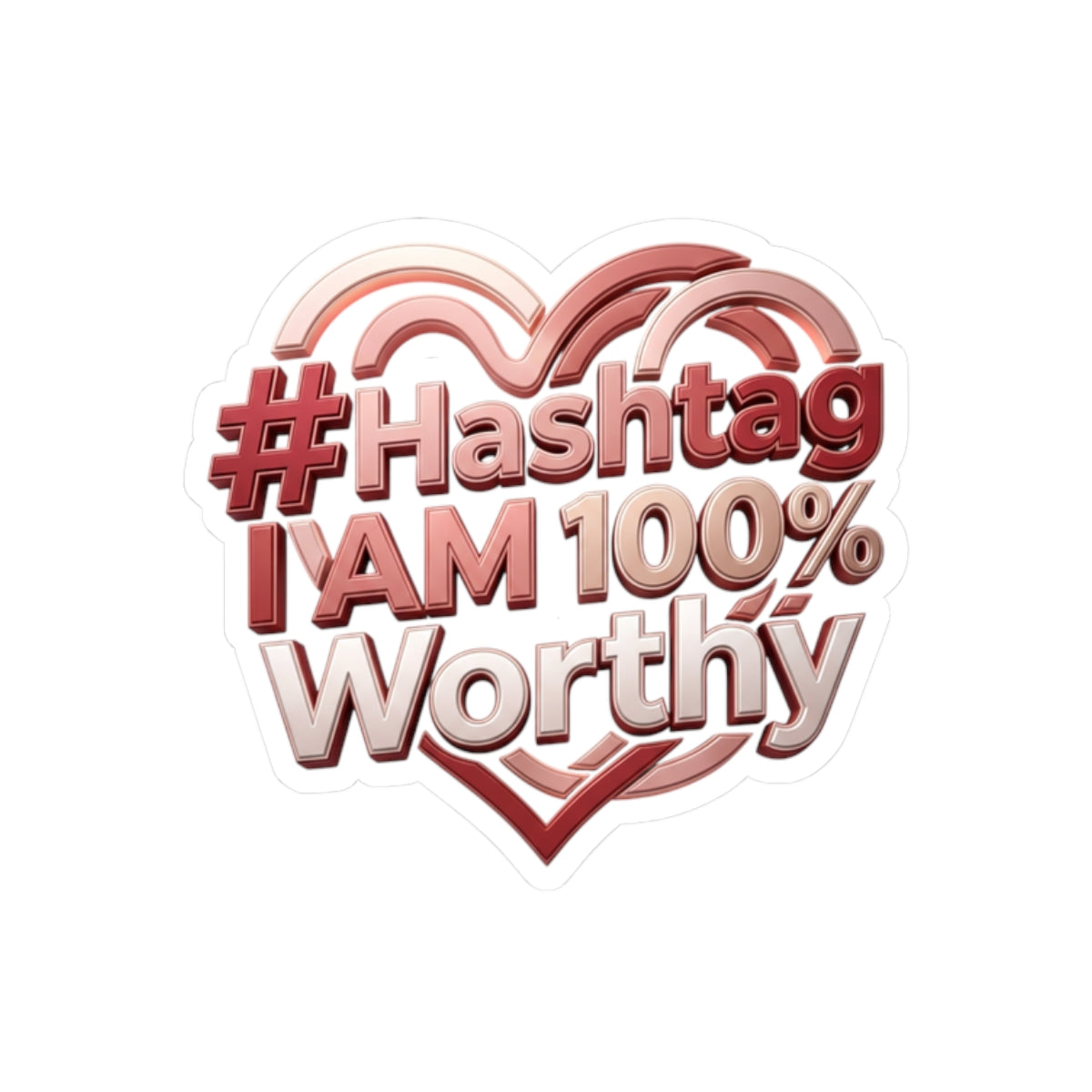 Kiss-Cut Sticker — “#Hashtag I AM 100% Worthy” Heart Self-Love Sticker