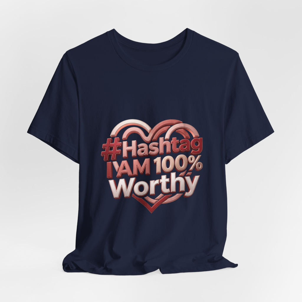 T-Shirt — “#Hashtag I AM 100% Worthy” Empowerment Tee