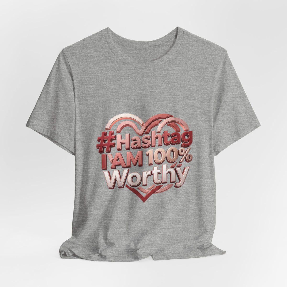 T-Shirt — “#Hashtag I AM 100% Worthy” Empowerment Tee