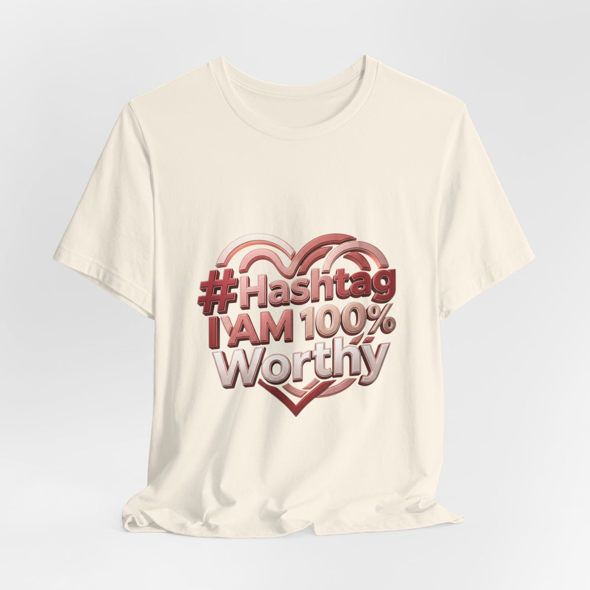 T-Shirt — “#Hashtag I AM 100% Worthy” Empowerment Tee