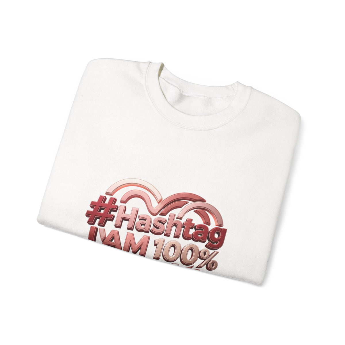 Crewneck Sweatshirt — #Hashtag I AM 100% Worthy Heart Graphic