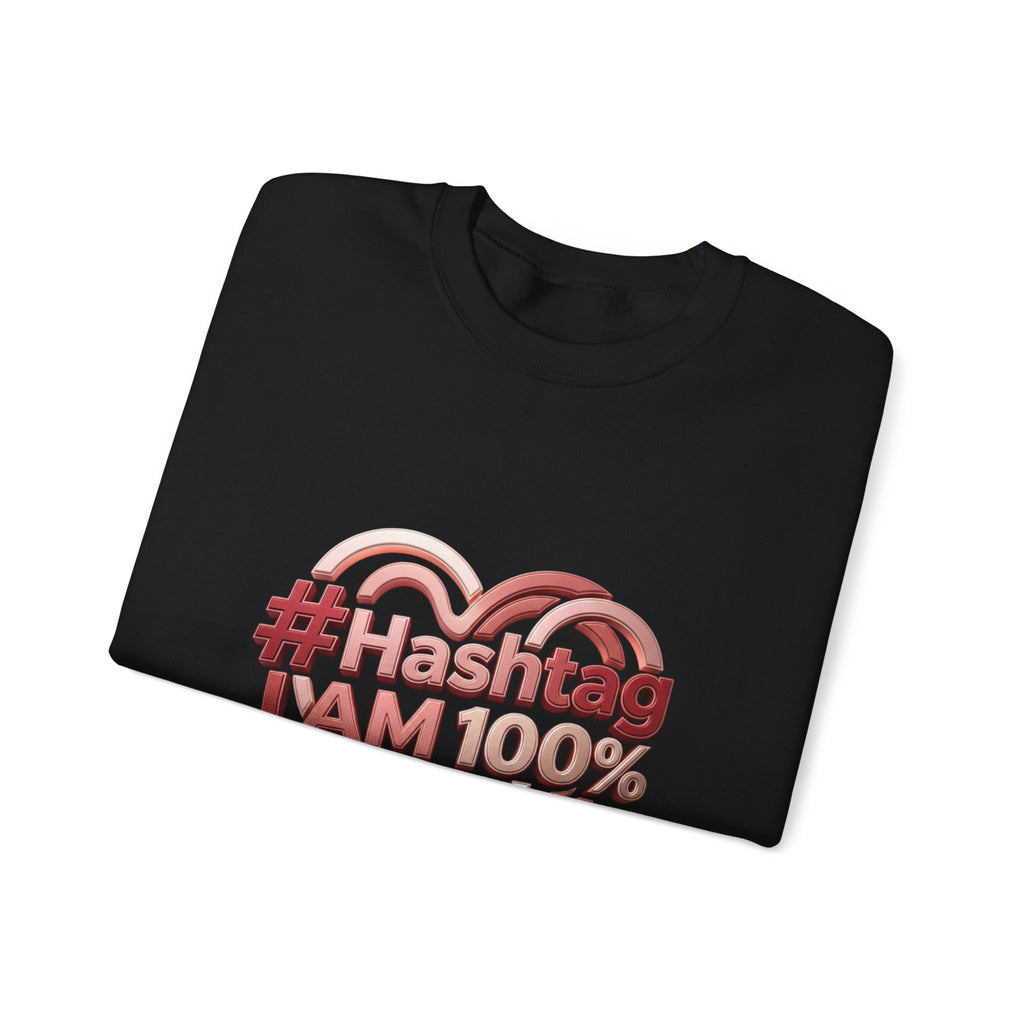 Crewneck Sweatshirt — #Hashtag I AM 100% Worthy Heart Graphic