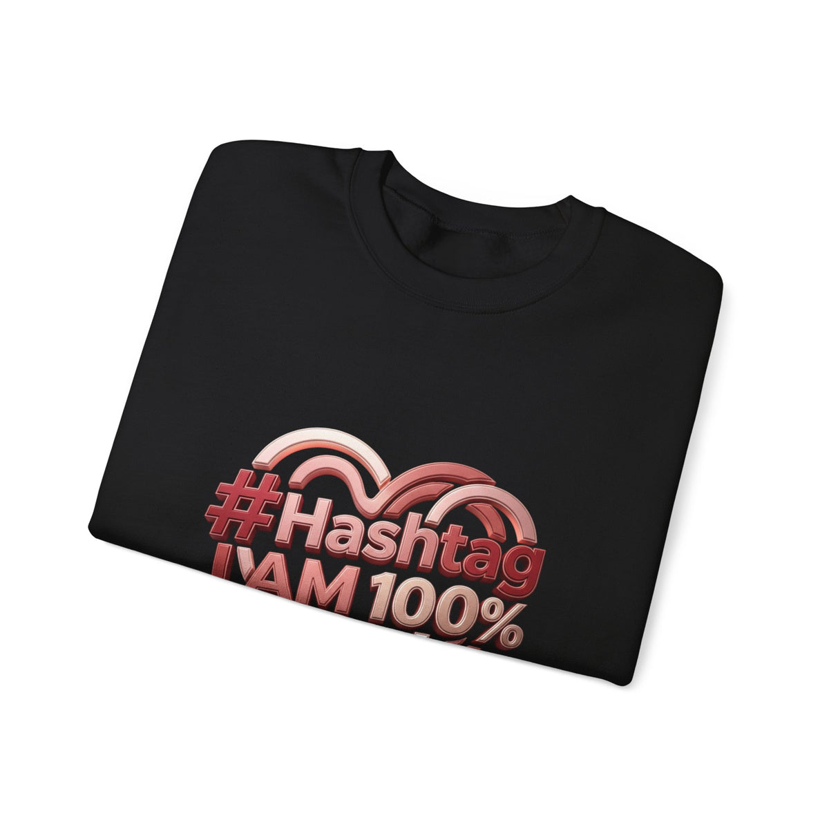 Crewneck Sweatshirt — #Hashtag I AM 100% Worthy Heart Graphic